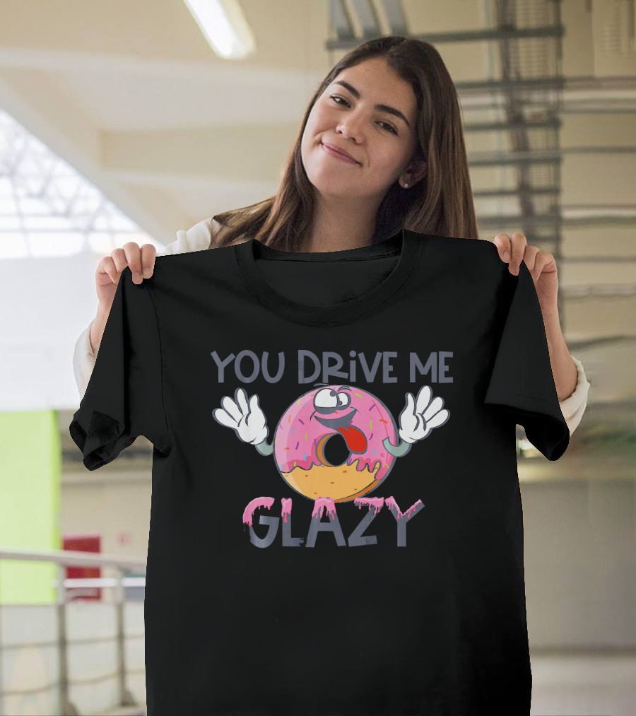 YOU DRIVE ME GLAZY Funny Donut Character With Sprinkles And Icing T-Shirt