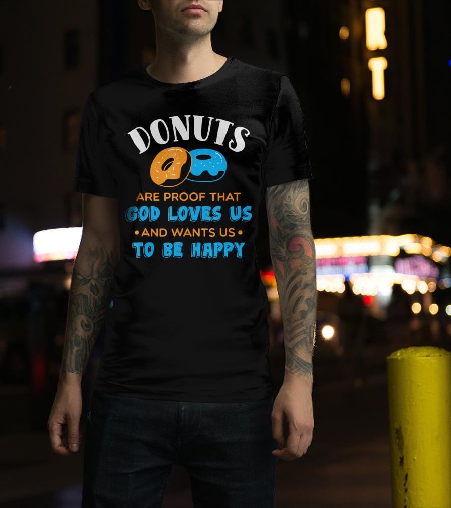 Donuts Are Proof That God Loves US And Wants US To Be Happy T-Shirt