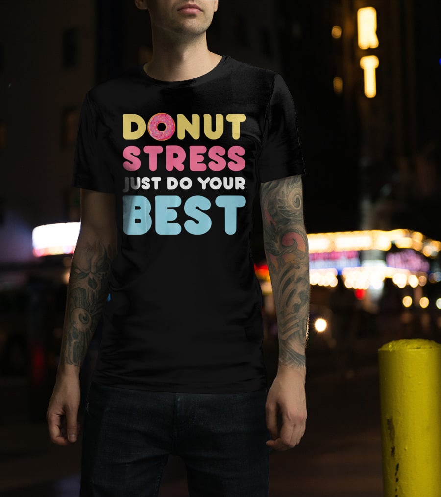 DONUT Stress Just Do Your Best Motivational Phrase With Donut T-Shirt