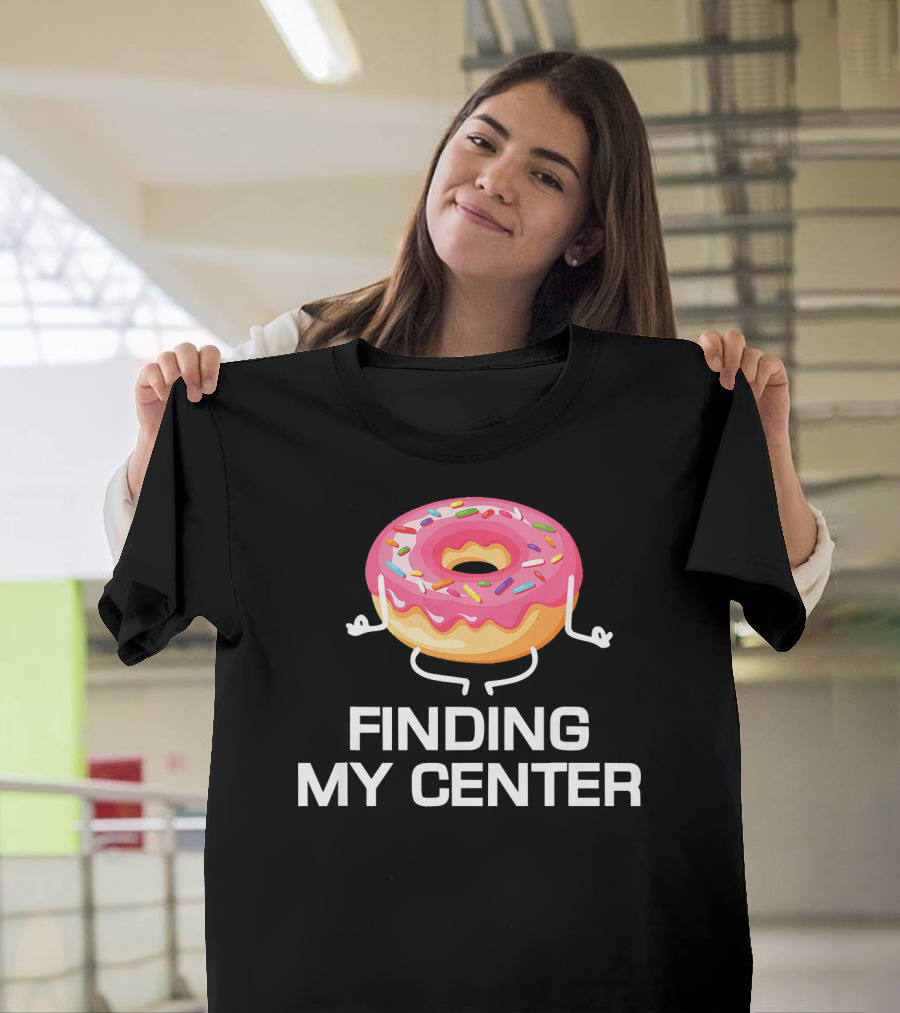 Finding My Center Donut Shop Funny Yoga Meditation T-Shirt