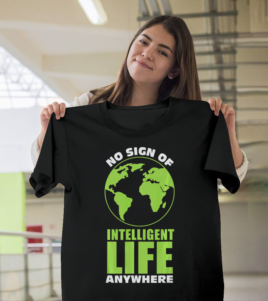 No Sign of Intelligent Life Anywhere Earth Globe T-Shirt