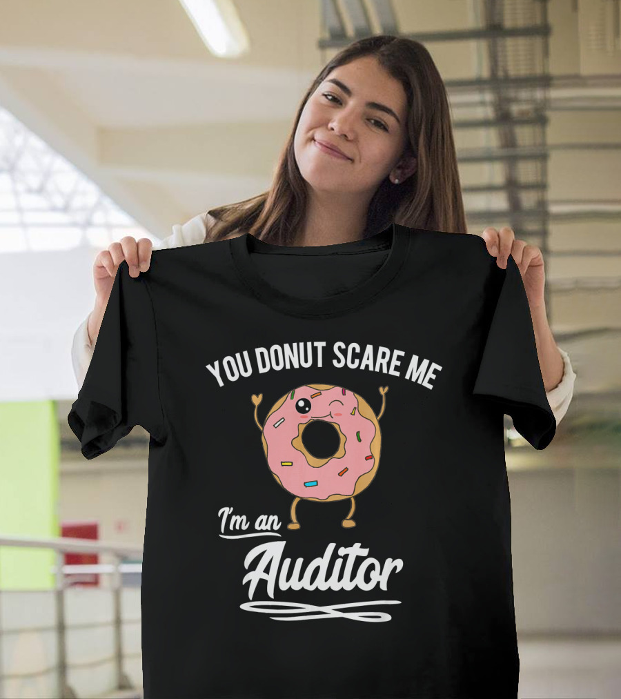 You Donut Scare Me I'm An Auditor Donut Image With Sprinkles And Facial Expression T-Shirt