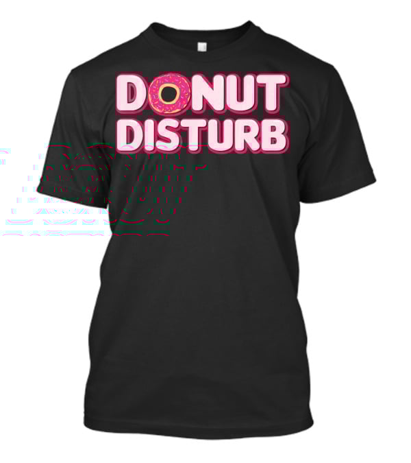 DONUT DISTURB Funny Food Pun With Sprinkled Donut T-Shirt