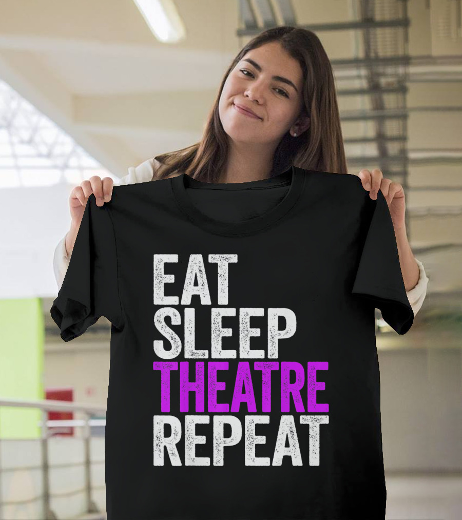 Eat Sleep Theatre Repeat Actor Performance Lifestyle T-Shirt