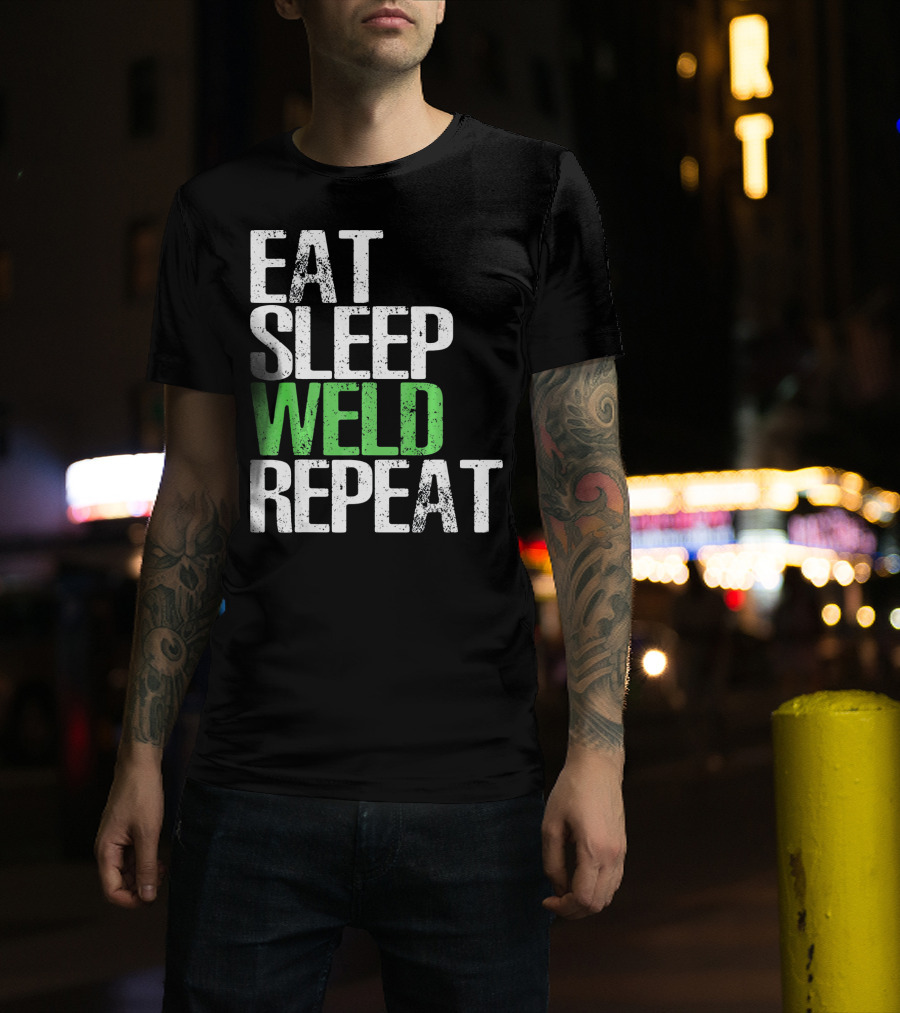 Eat Sleep Weld Repeat Cool Weldin T-Shirt