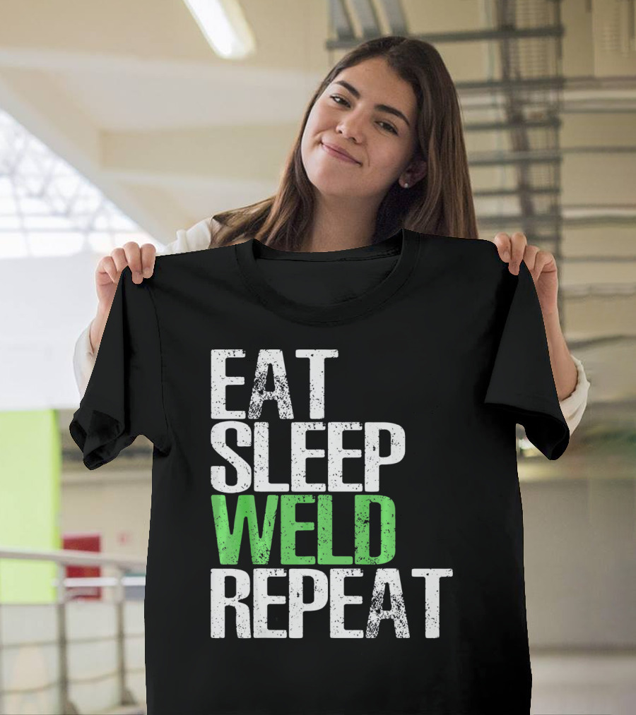 Eat Sleep Weld Repeat Cool Weldin T-Shirt