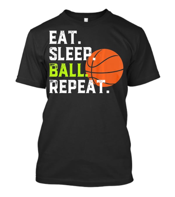 Eat Sleep Ball Repeat Funny Basketball T-Shirt