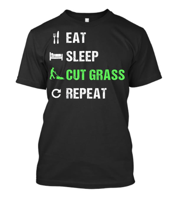 Eat Sleep Cut Grass Repeat Fun Lawn Mowing Cycle T-Shirt