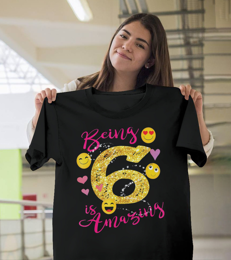 Being 6 Is Amazing With Emoji And Hearts T-Shirt