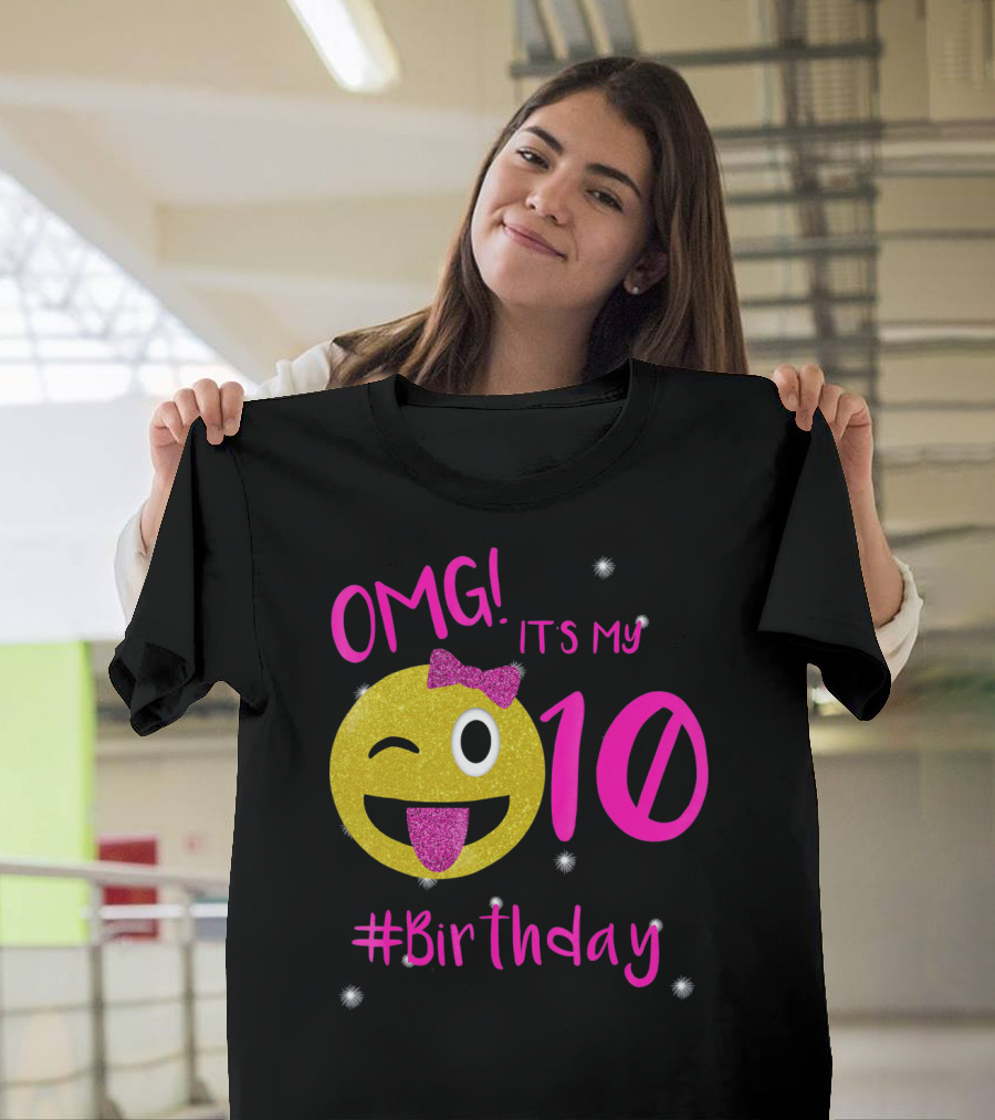 OMG It's My 10 #Birthday Emoji For Birthday Girls T-Shirt