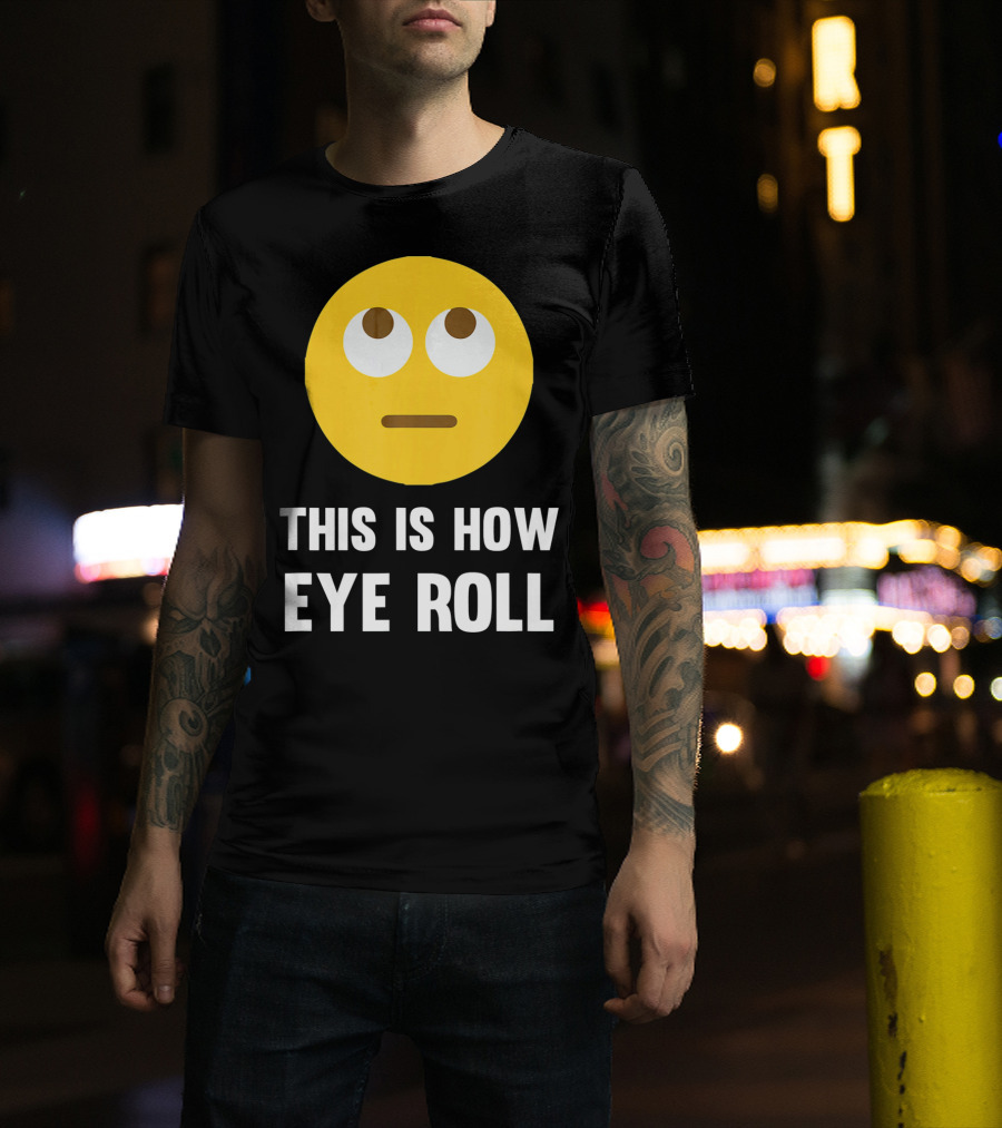 This Is How Eye Roll Emoji Pun Funny T-Shirt