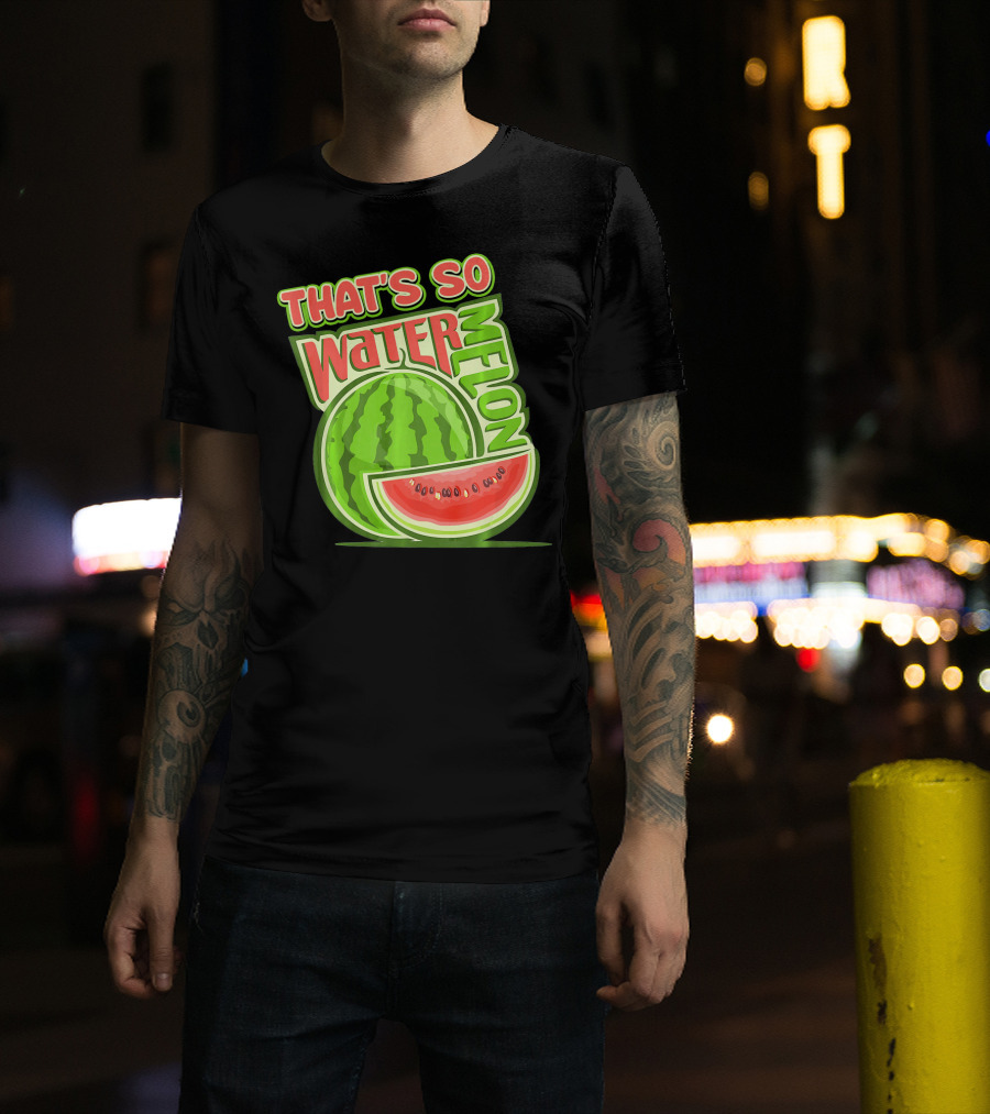 That's So Watermelon Water Melon Fruit T-Shirt