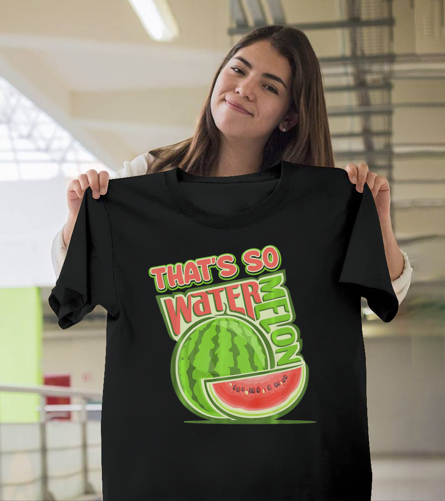 THAT'S SO WATERMELON WATER MELON FRUIT T-Shirt