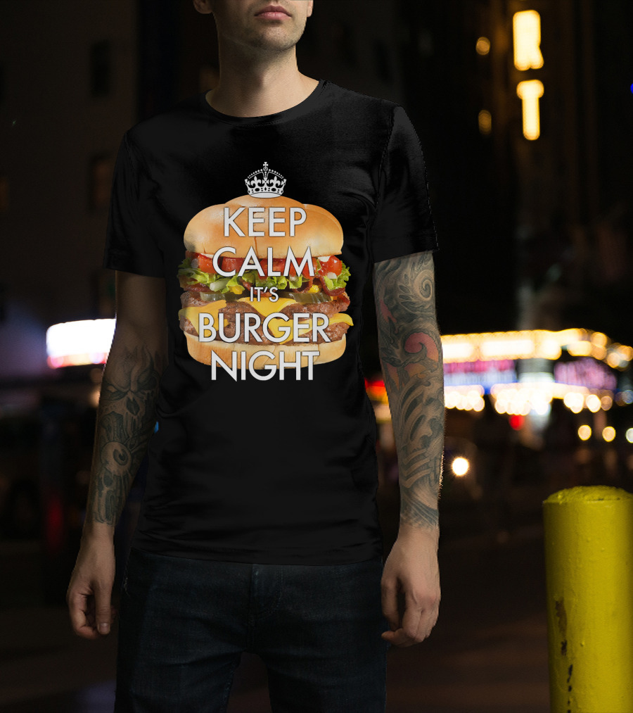 Keep Calm It's Burger Night With Delicious Cheesy Double Deck Layers T-Shirt