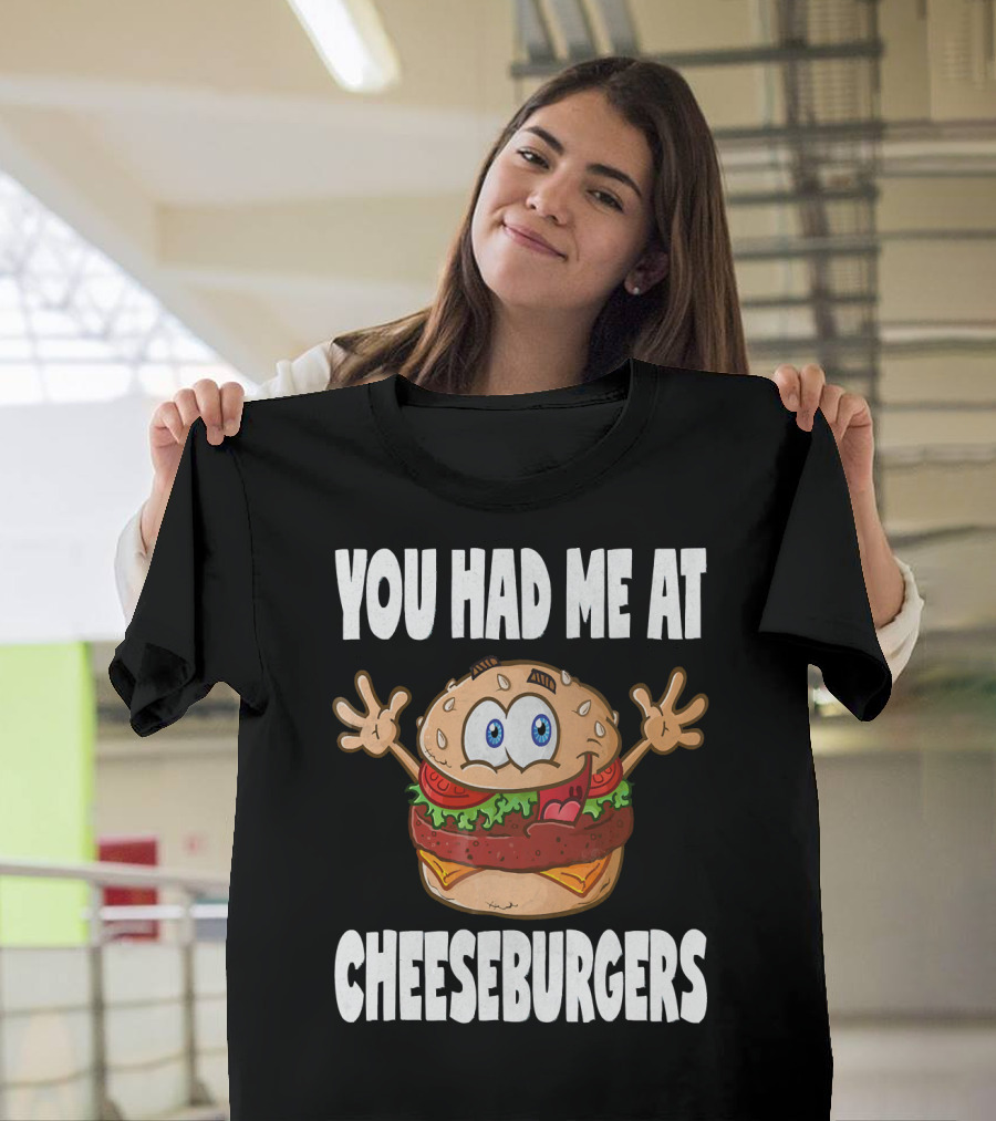 You Had Me At Cheeseburgers Cartoon Burger with Eyes and Hands T-Shirt