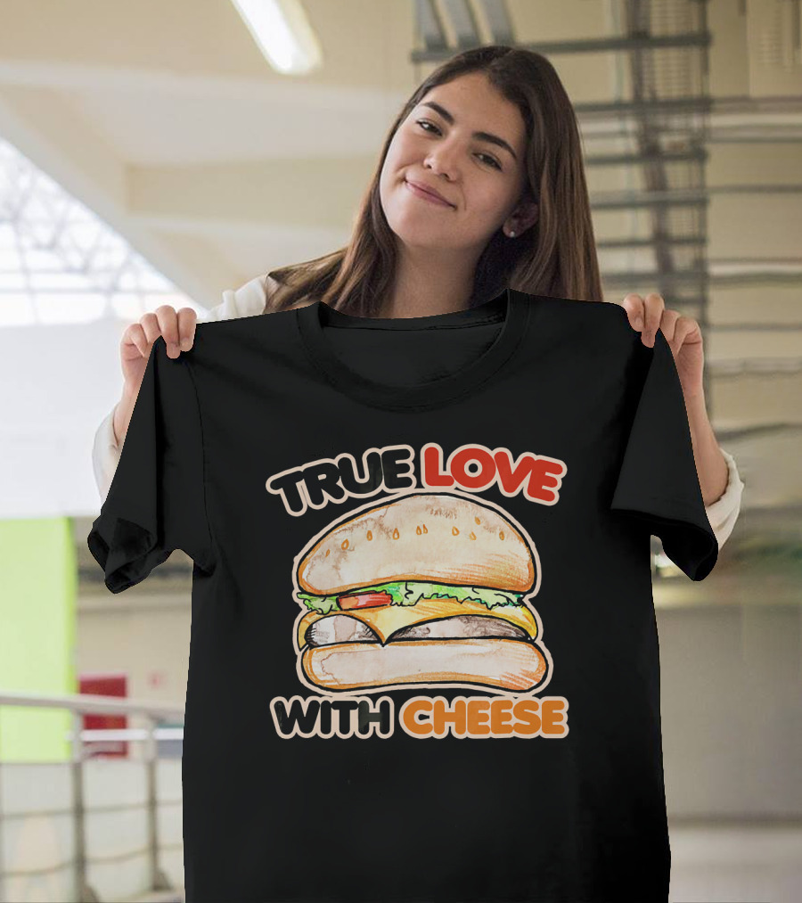 True Love with Cheese Cheeseburger T-Shirt