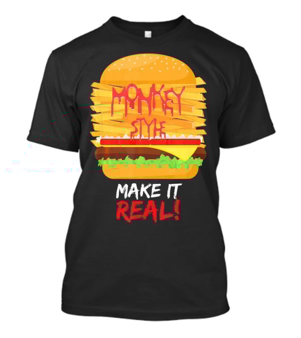 Burger Monkey Style Make It Real T-Shirt