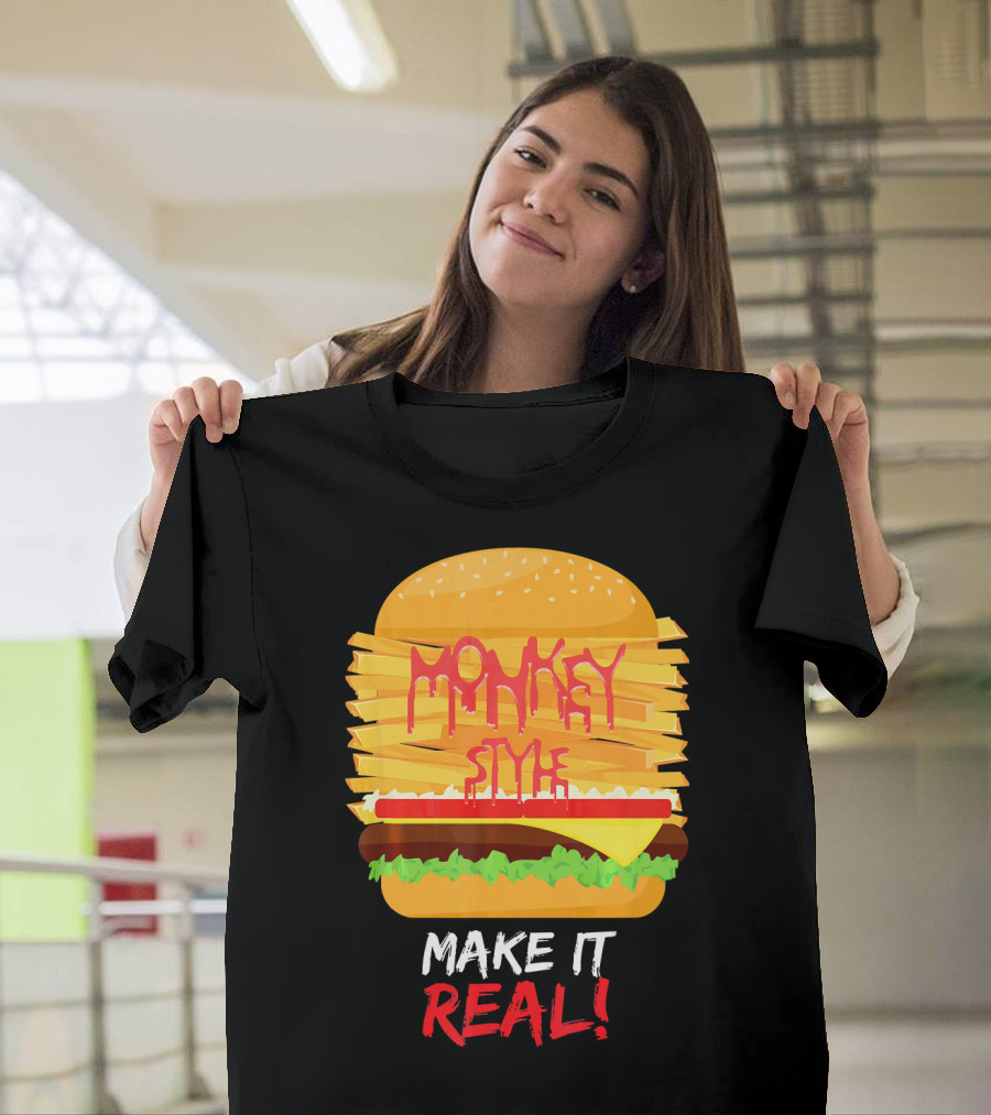 Burger Monkey Style Make It Real T-Shirt