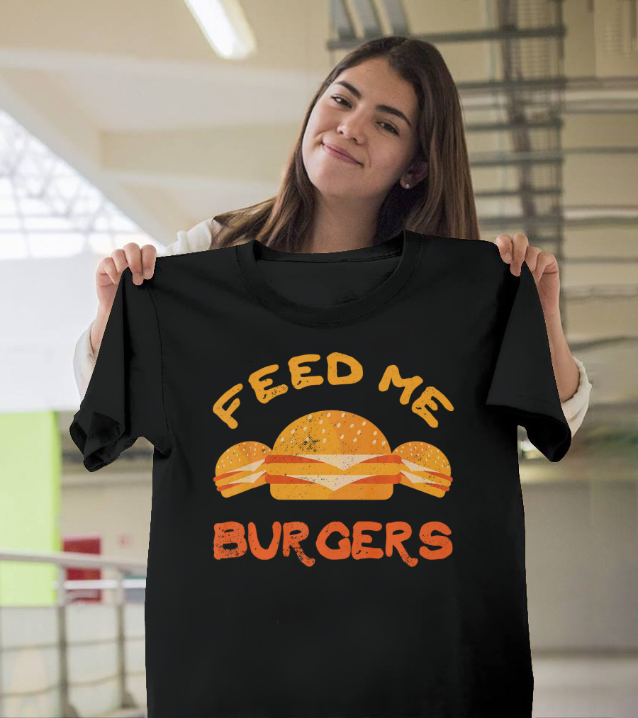Feed Me Burgers Hamburger Fast Food Beef T-Shirt