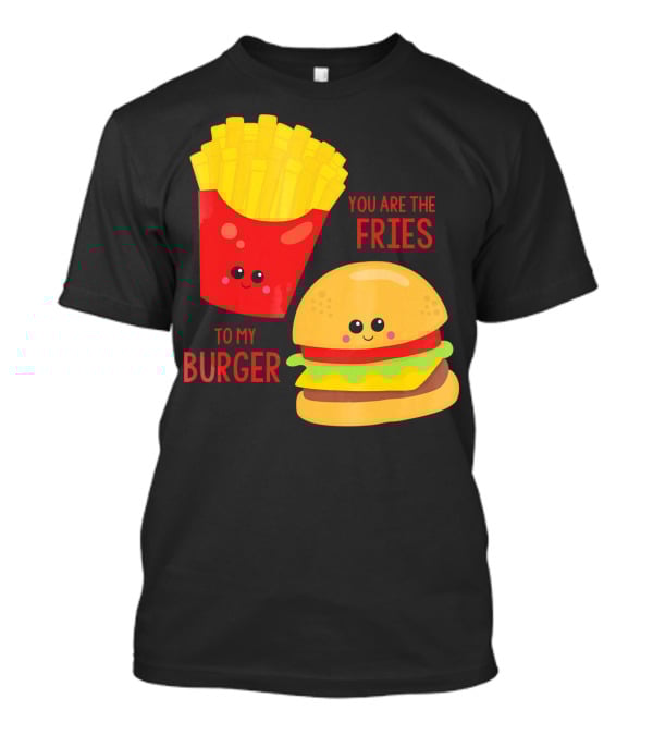You Are The Fries To My Burger Best Friends Cute Food T-Shirt