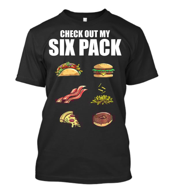 Check Out My Six Pack Taco Burger Bacon Fries Pizza Donut T-Shirt
