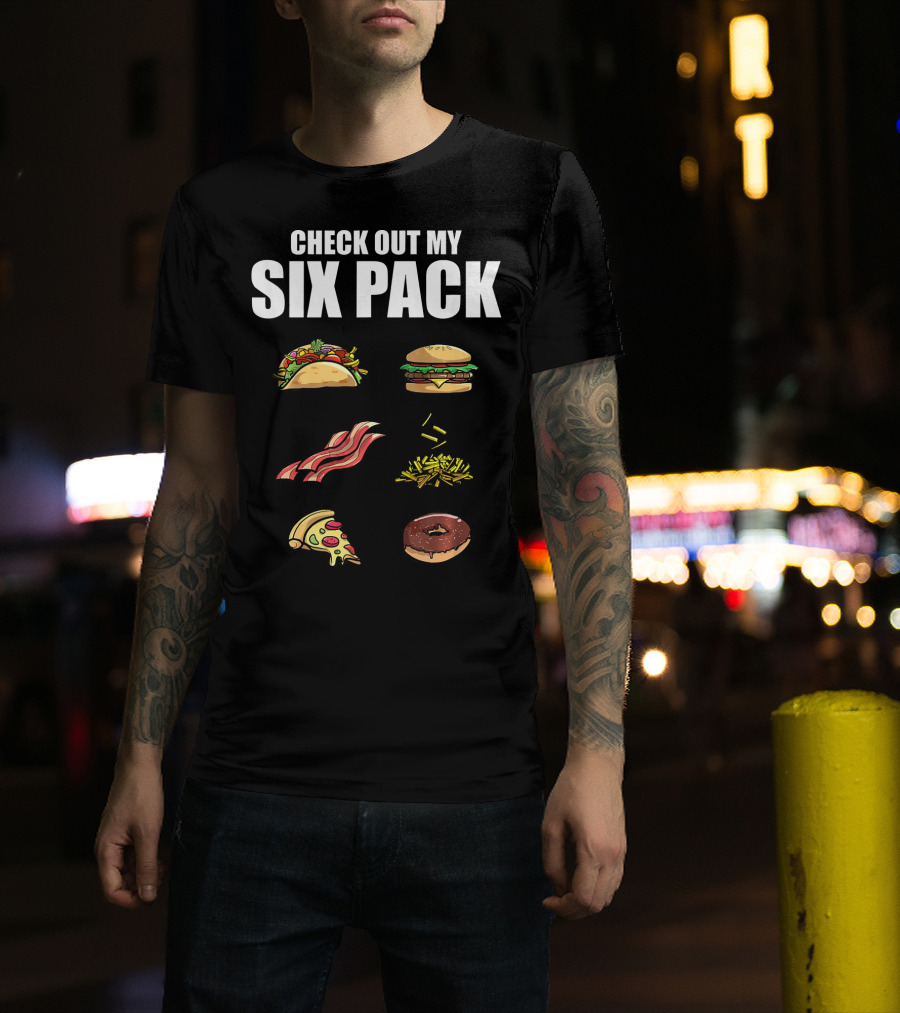 Check Out My Six Pack Taco Burger Bacon Fries Pizza Donut T-Shirt