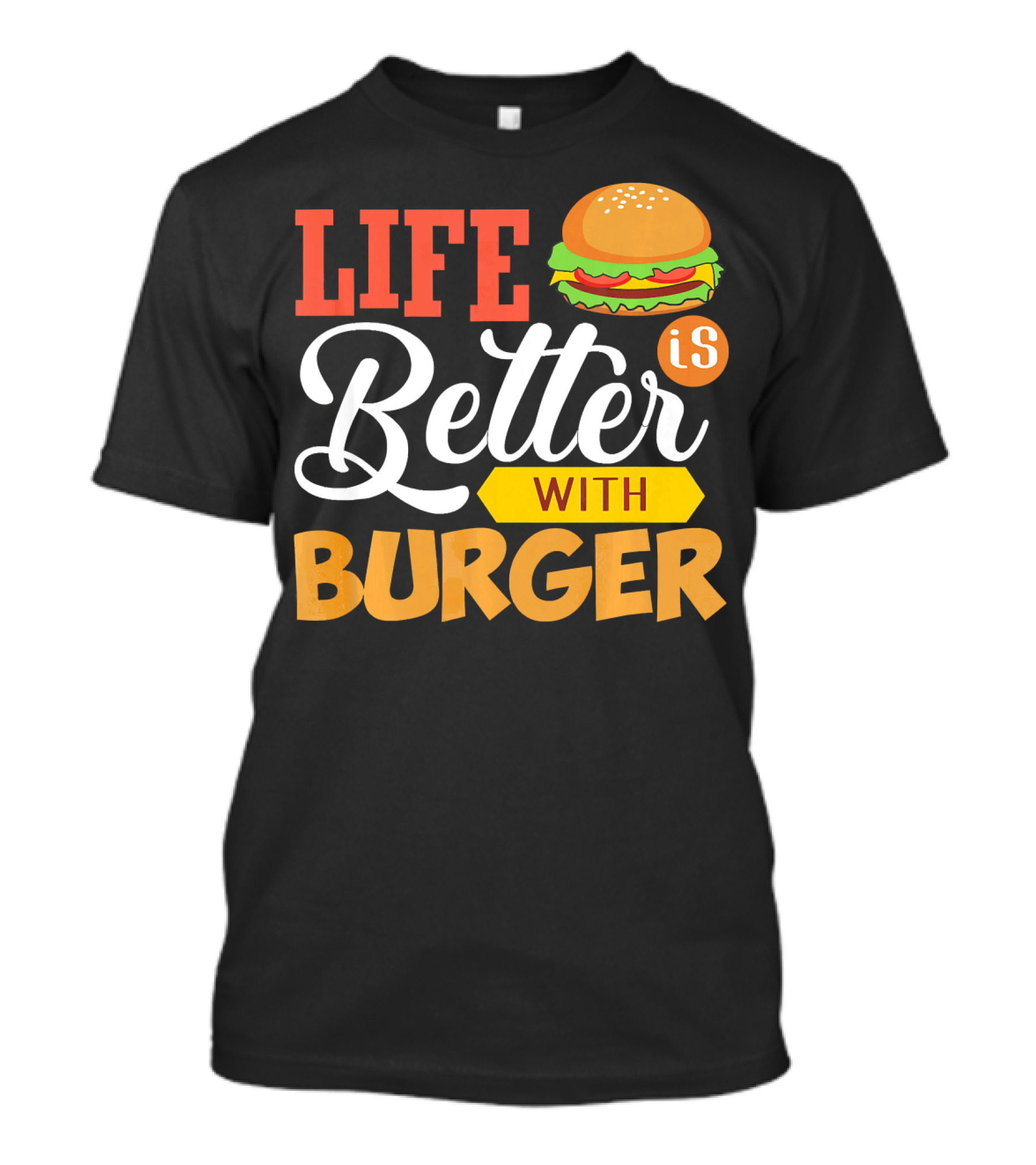 Life Is Better With Burger Iconic Lettering T-Shirt