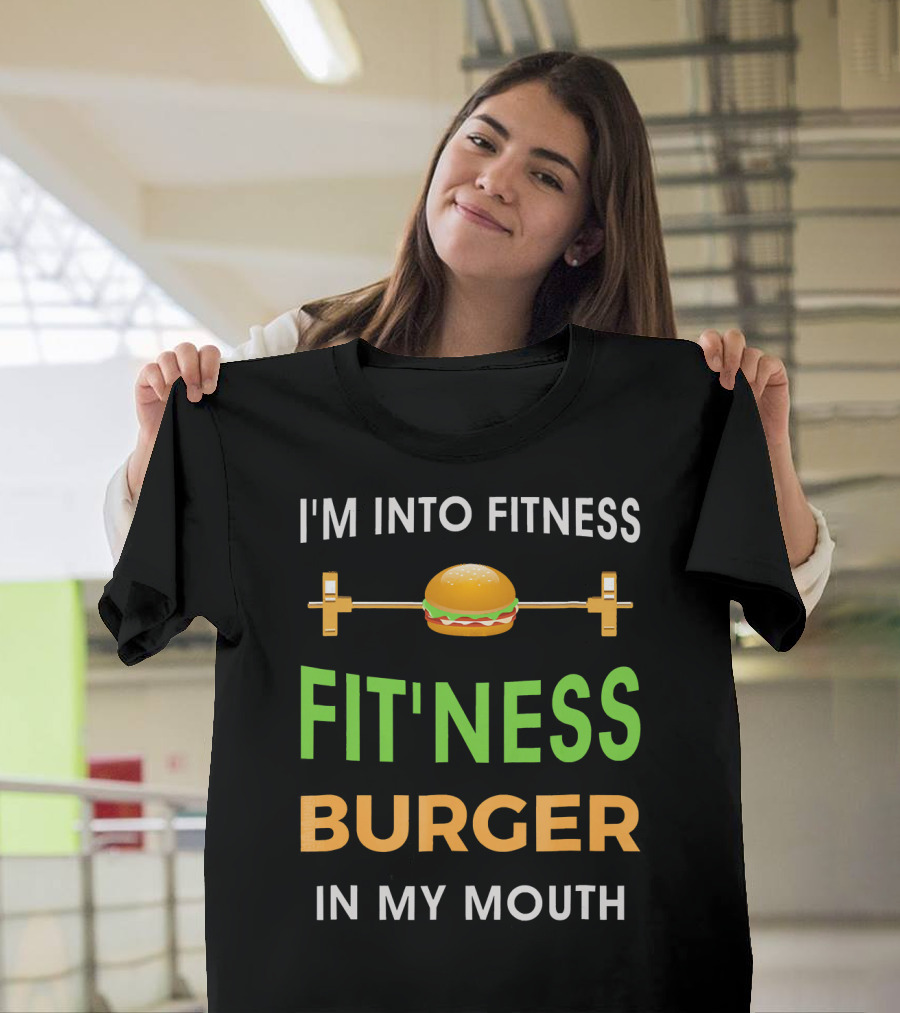 I'm Into Fitness Fitting This Burger In My Mouth T-Shirt