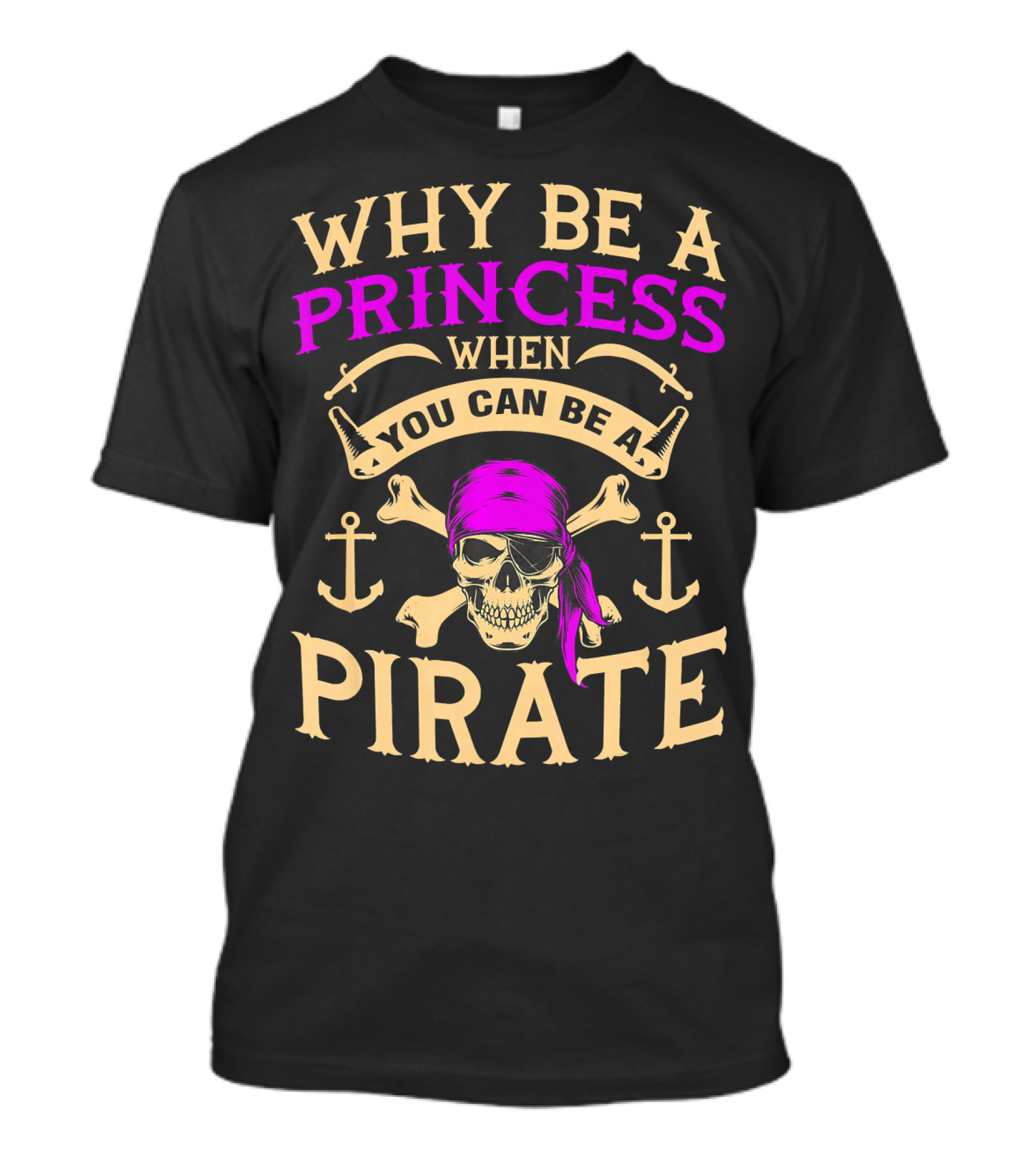 Why Be A Princess When You Can Be A Pirate Tampa Gasparilla T-Shirt
