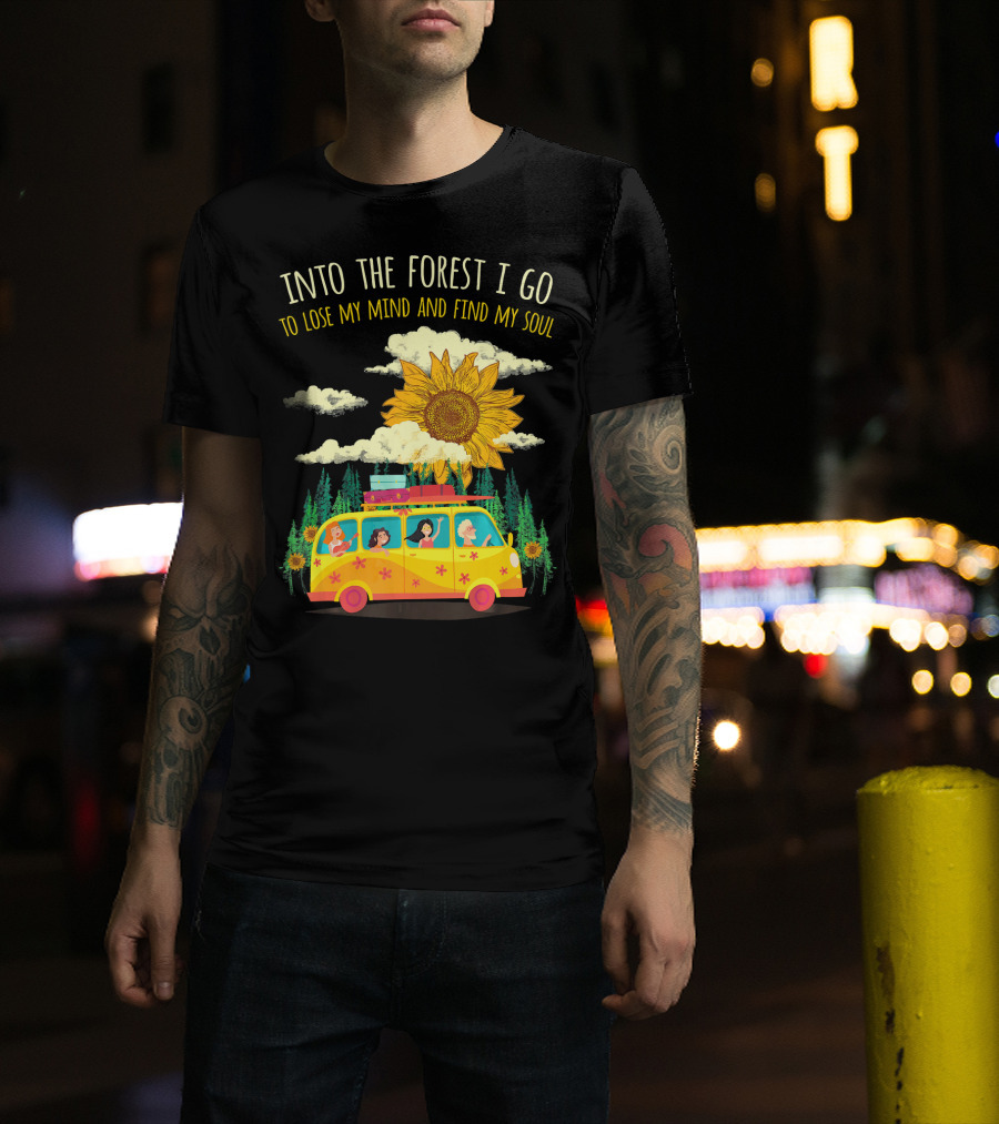 Into The Forest I Go To Lose My Mind And Find My Soul Sunflower Van Adventure T-Shirt