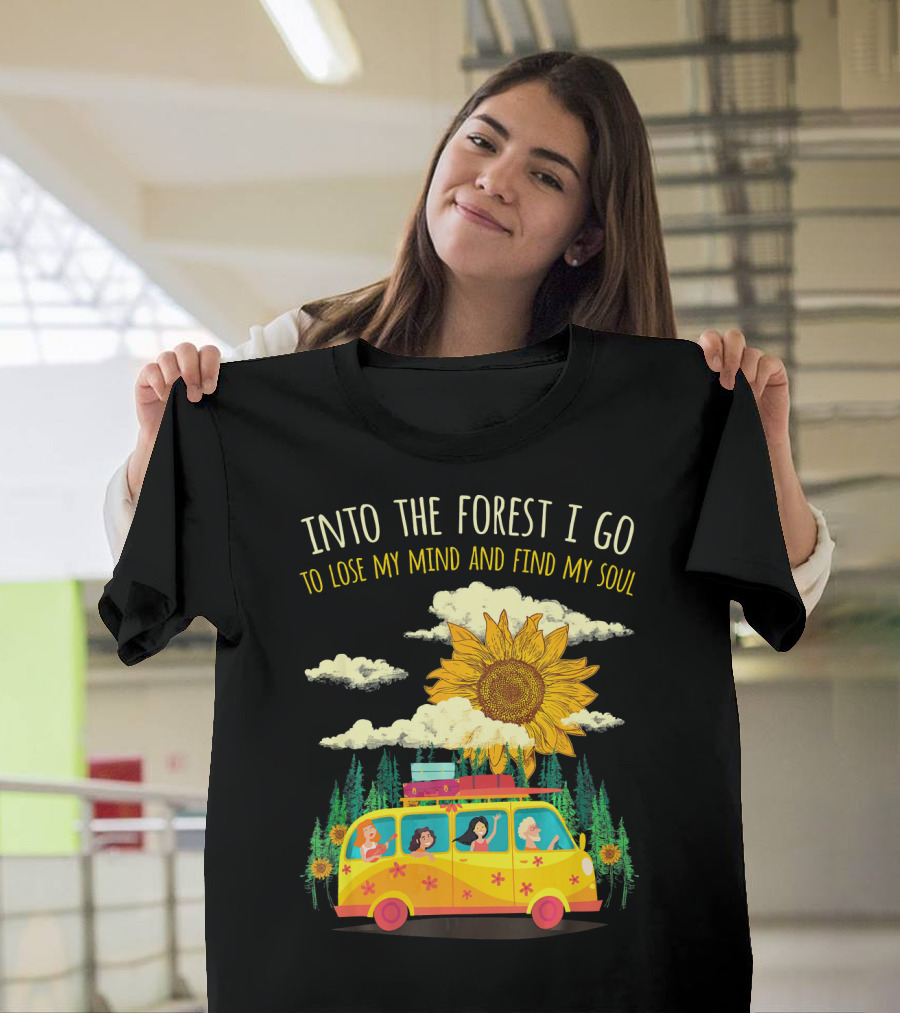 Into The Forest I Go To Lose My Mind And Find My Soul Sunflower Van Adventure T-Shirt