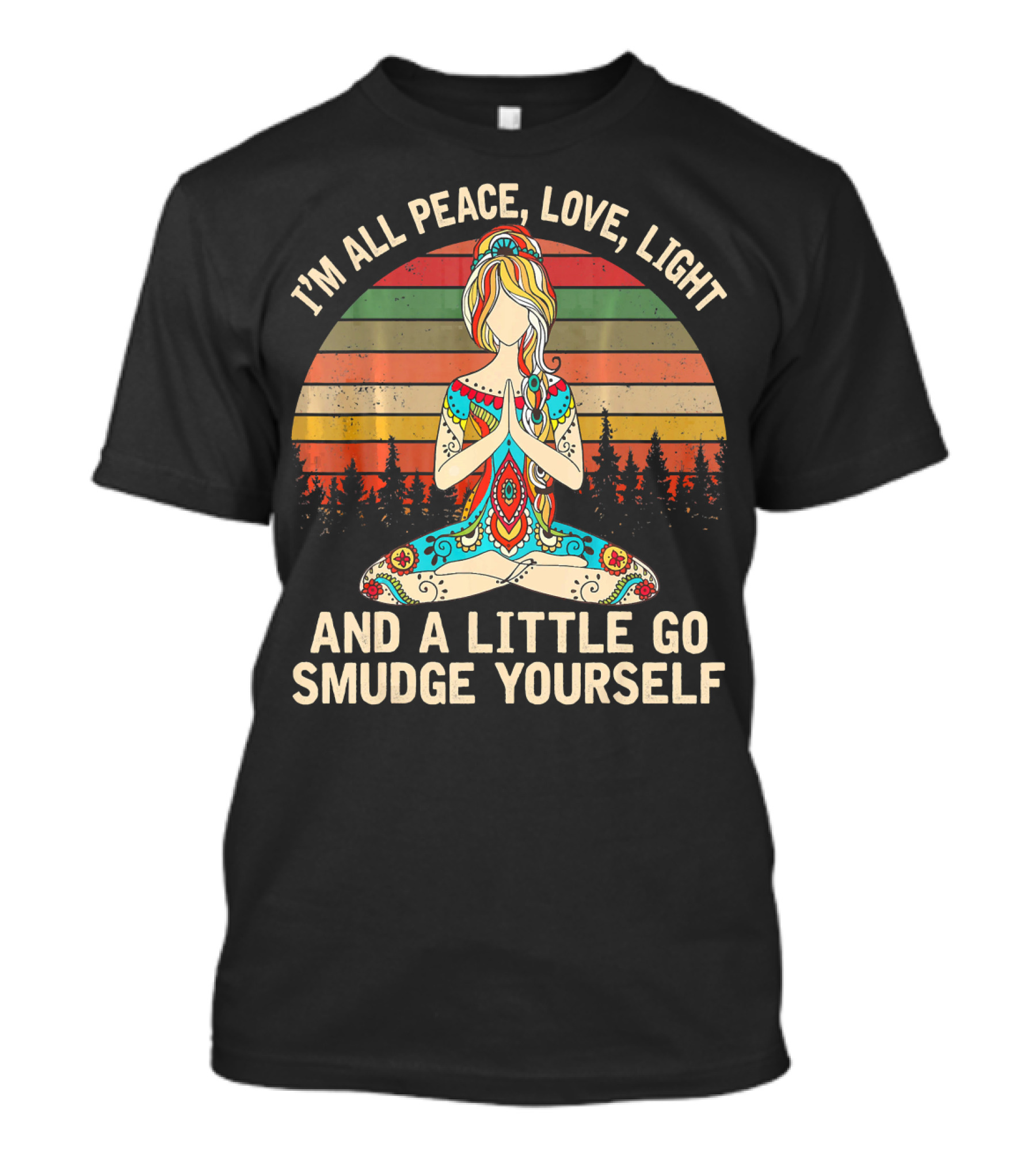 I'm All Peace Love Light And A Little Go Smudge Yourself Retro Meditation Mandala T-Shirt