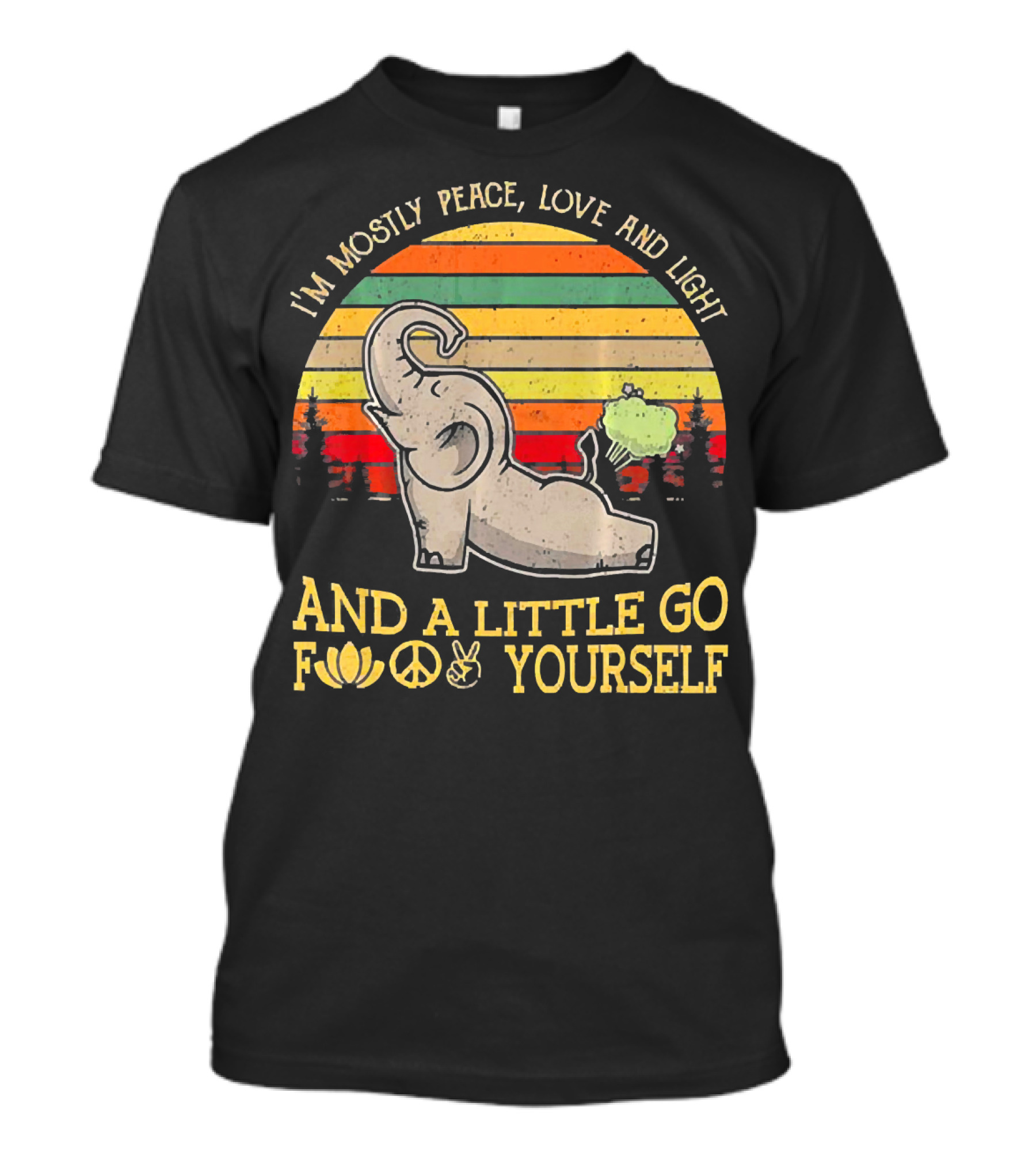 I'm Mostly Peace Love And Light And A Little Go Yourself Elephant T-Shirt