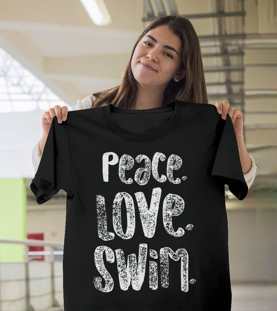 Peace Love Swim Swimmers Enthusiasts Passion T-Shirt