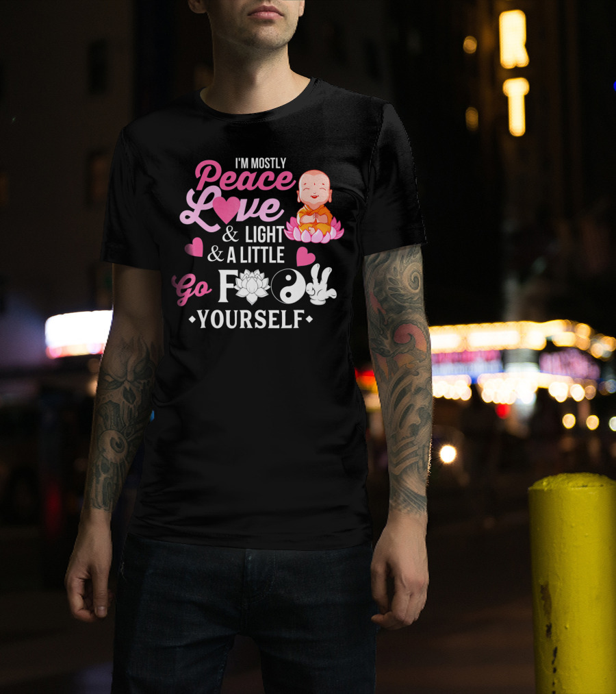 I'm Mostly Peace Love Light And A Little Go F Yourself Buddha Lotus Yin Yang T-Shirt