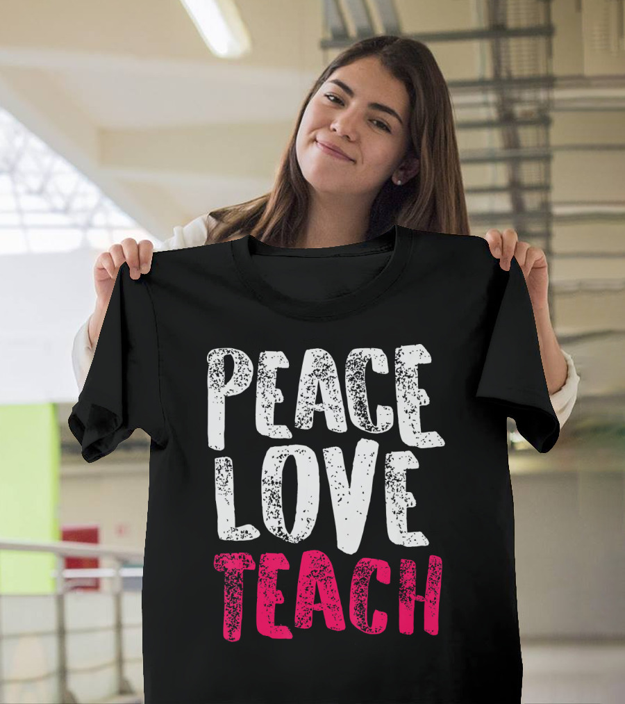 Peace Love Teach Pink Text for Teachers T-Shirt