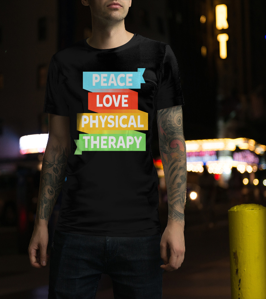 Peace Love Physical Therapy Colorful Banners T-Shirt