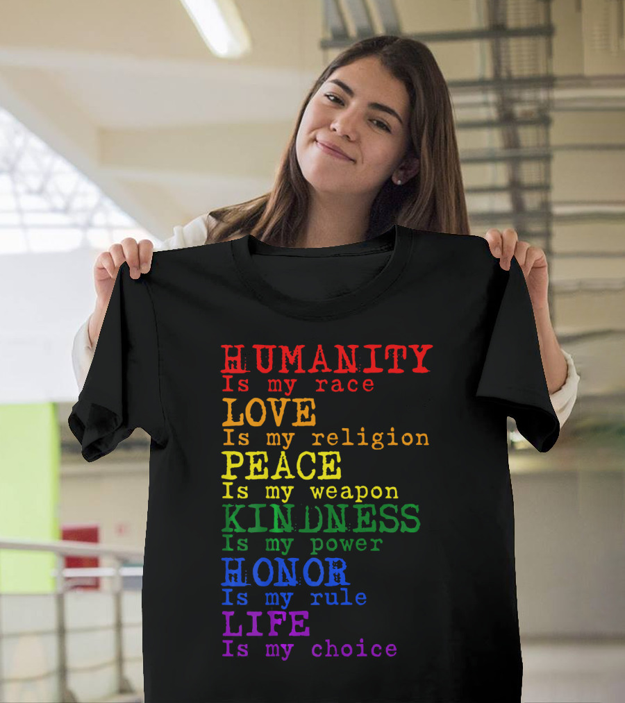 HUMANITY LOVE PEACE KINDNESS HONOR LIFE Is My Race Religion Weapon Power Rule Choice T-Shirt