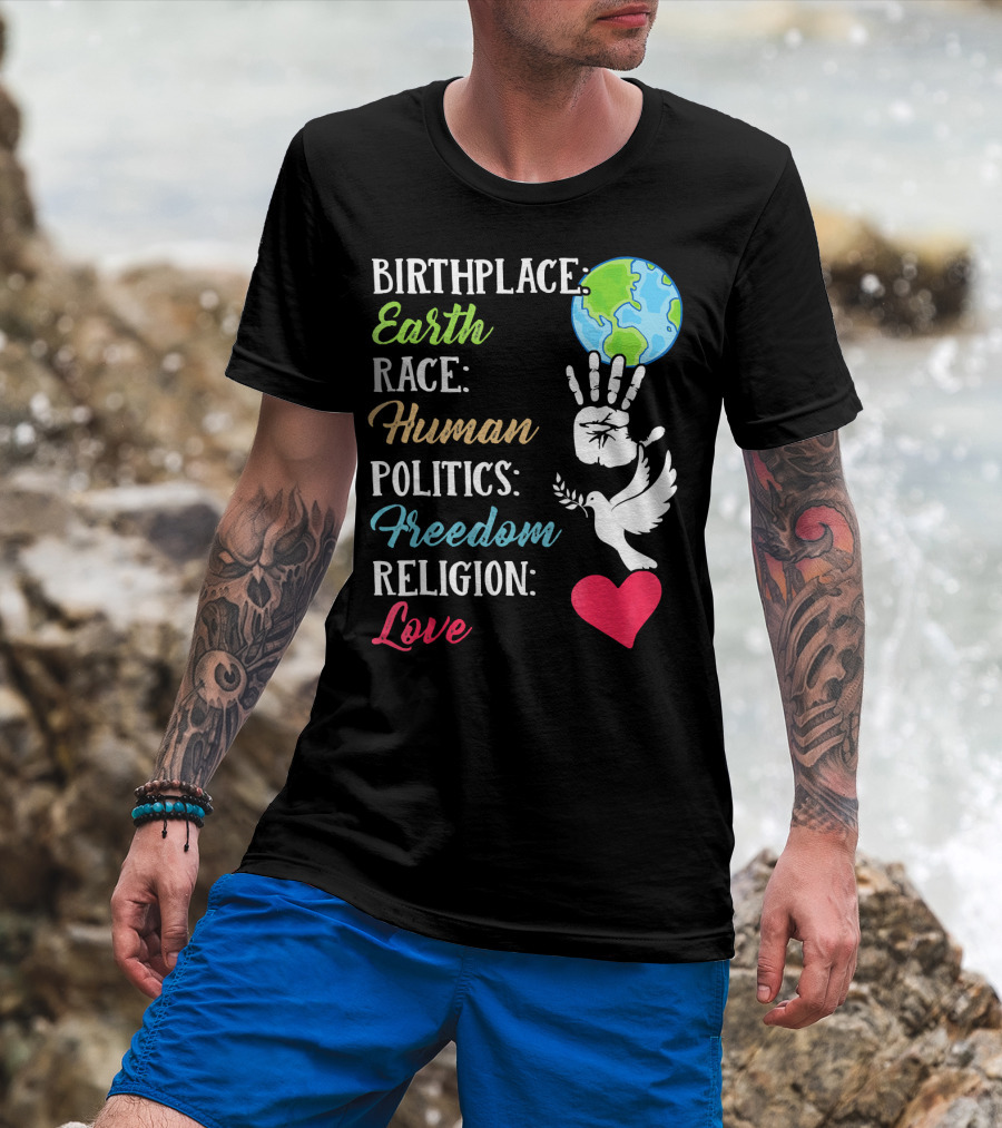 Birthplace Earth Race Human Politics Freedom Religion Love Heart Dove Handprint Earth T-Shirt