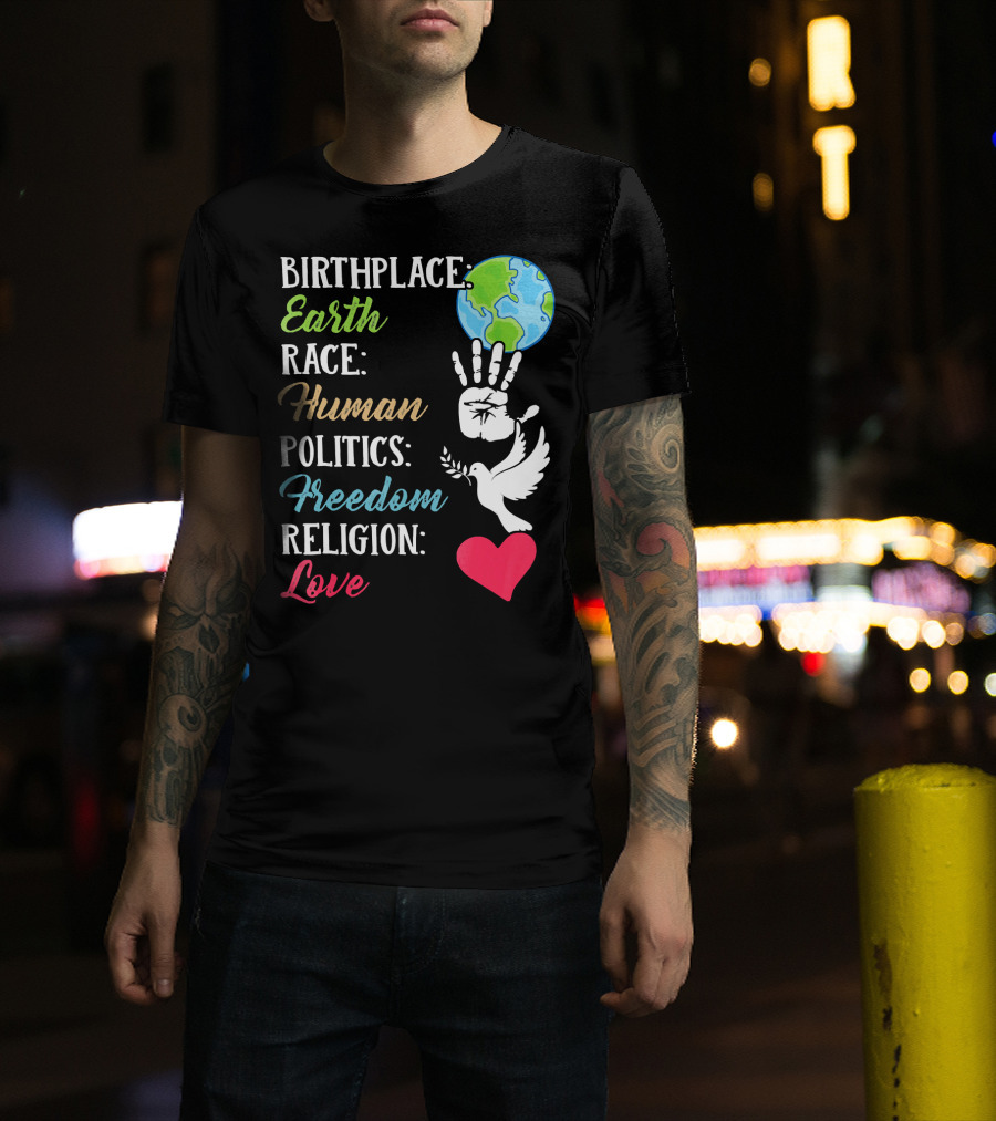 Birthplace Earth Race Human Politics Freedom Religion Love Heart Dove Handprint Earth T-Shirt