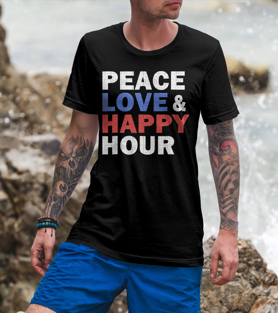 PEACE LOVE And HAPPY HOUR USA COLORS T-Shirt