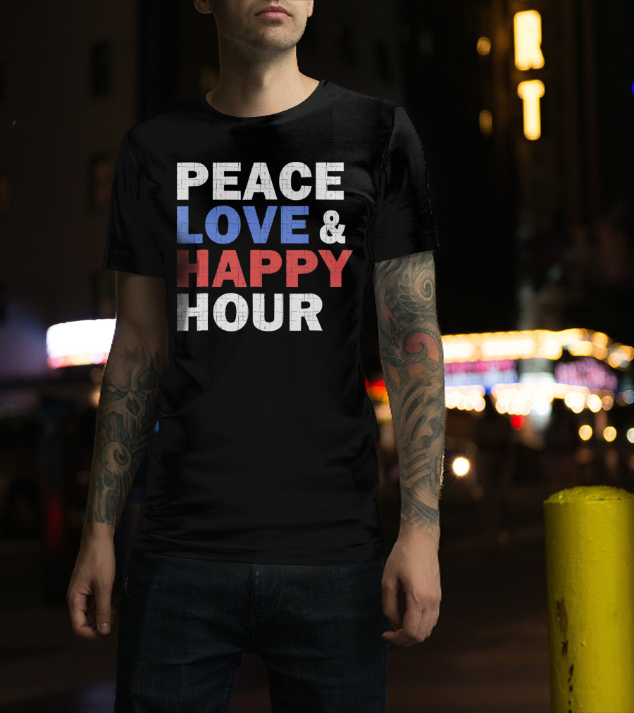 PEACE LOVE And HAPPY HOUR USA COLORS T-Shirt