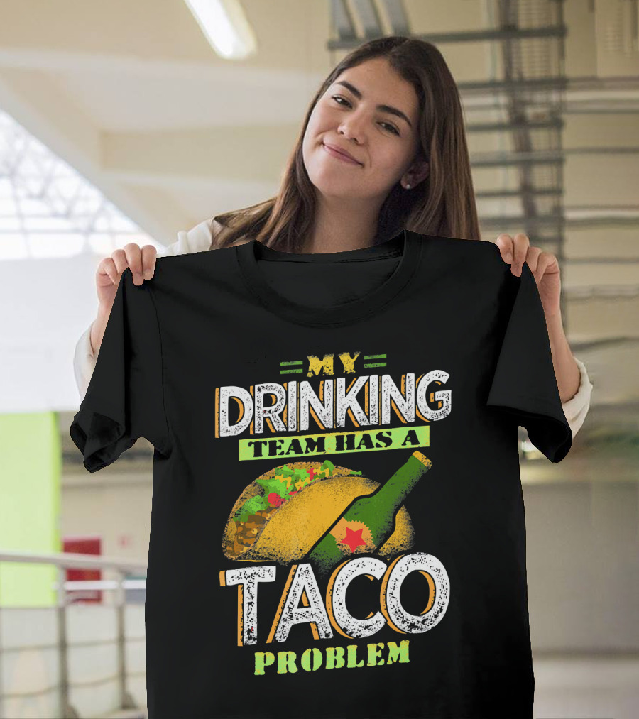 My Drinking Team Has a Taco Problem with Bottle and Taco T-Shirt
