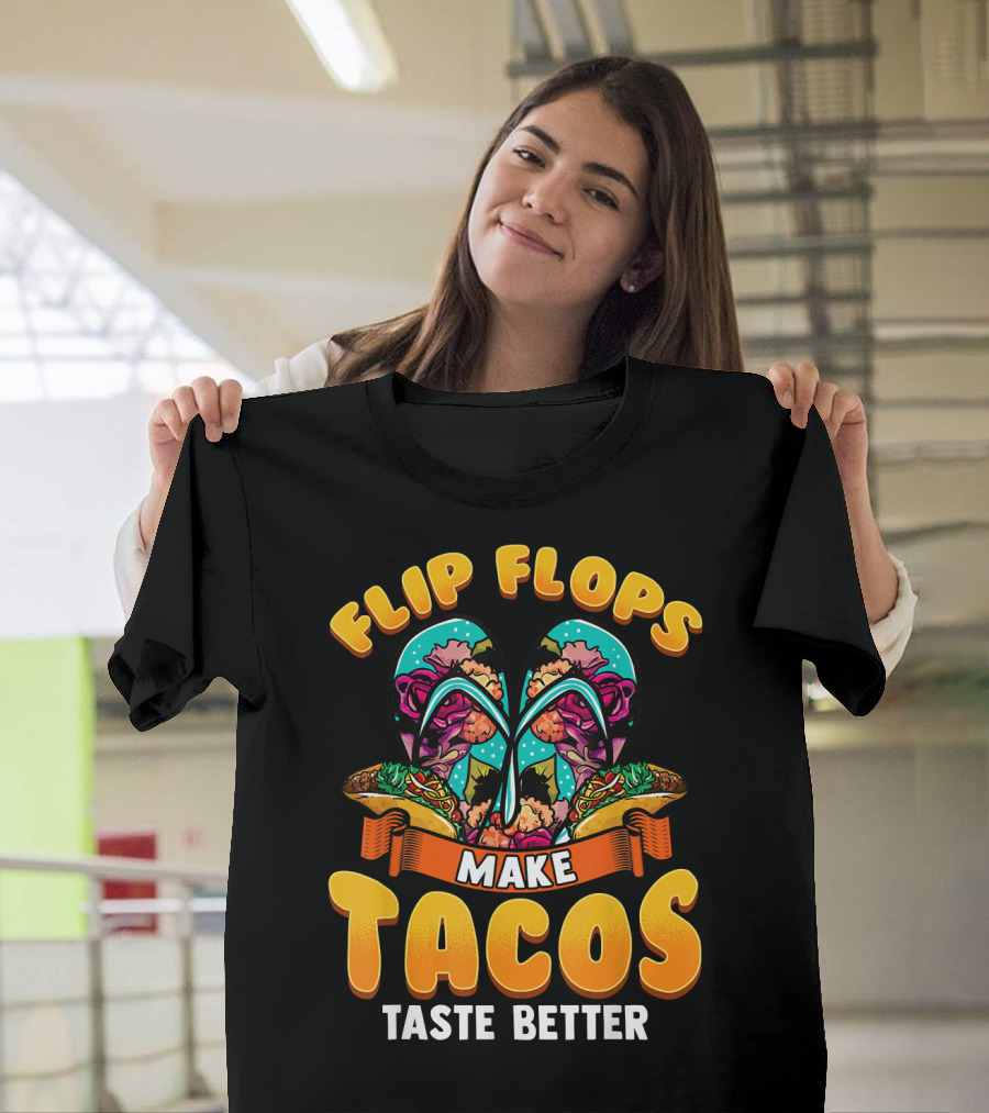 Flip Flops Make Tacos Taste Better T-Shirt