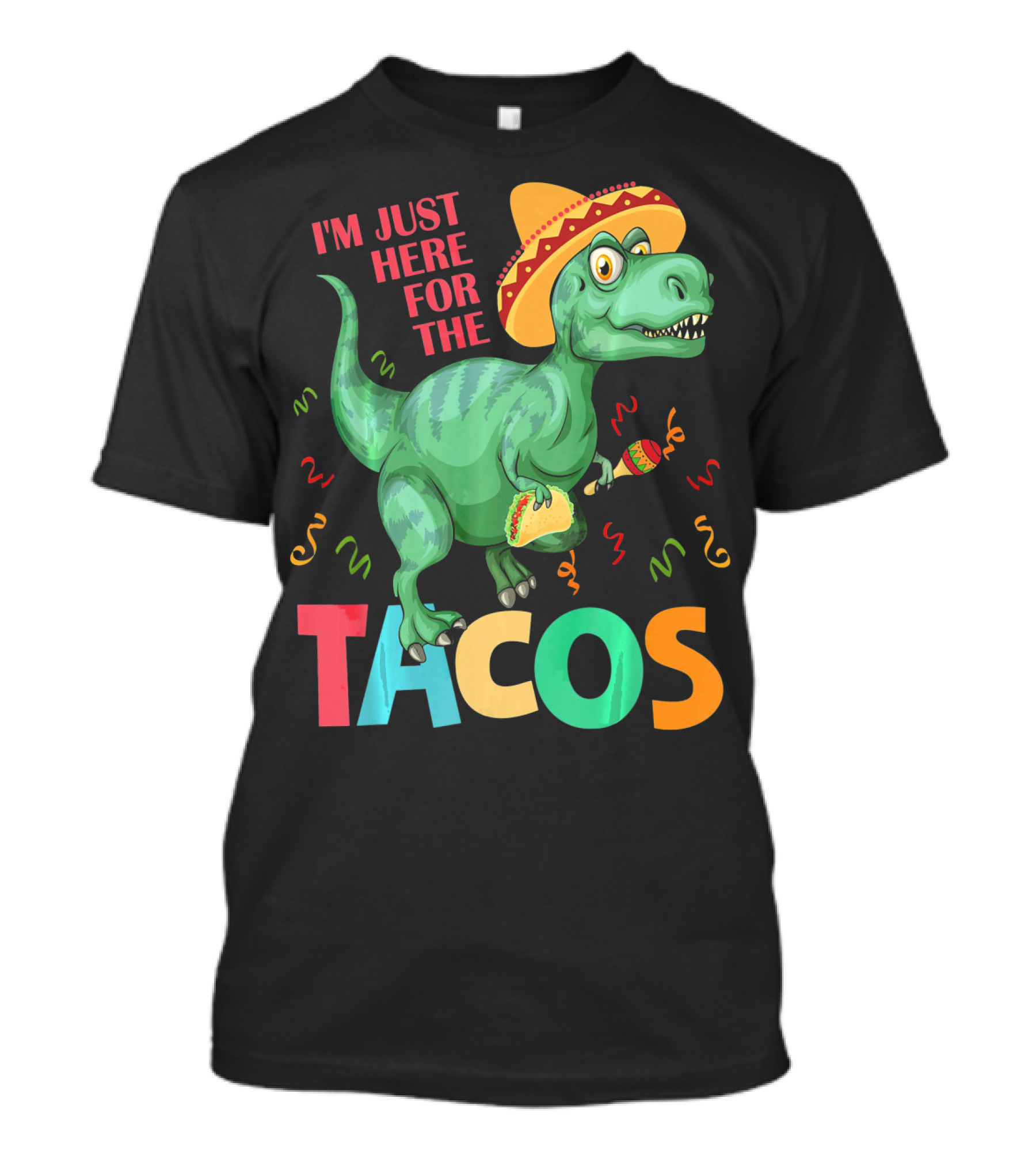 I'm Just Here For The Tacos Rex Cinco Sombrero Fiesta T-Shirt