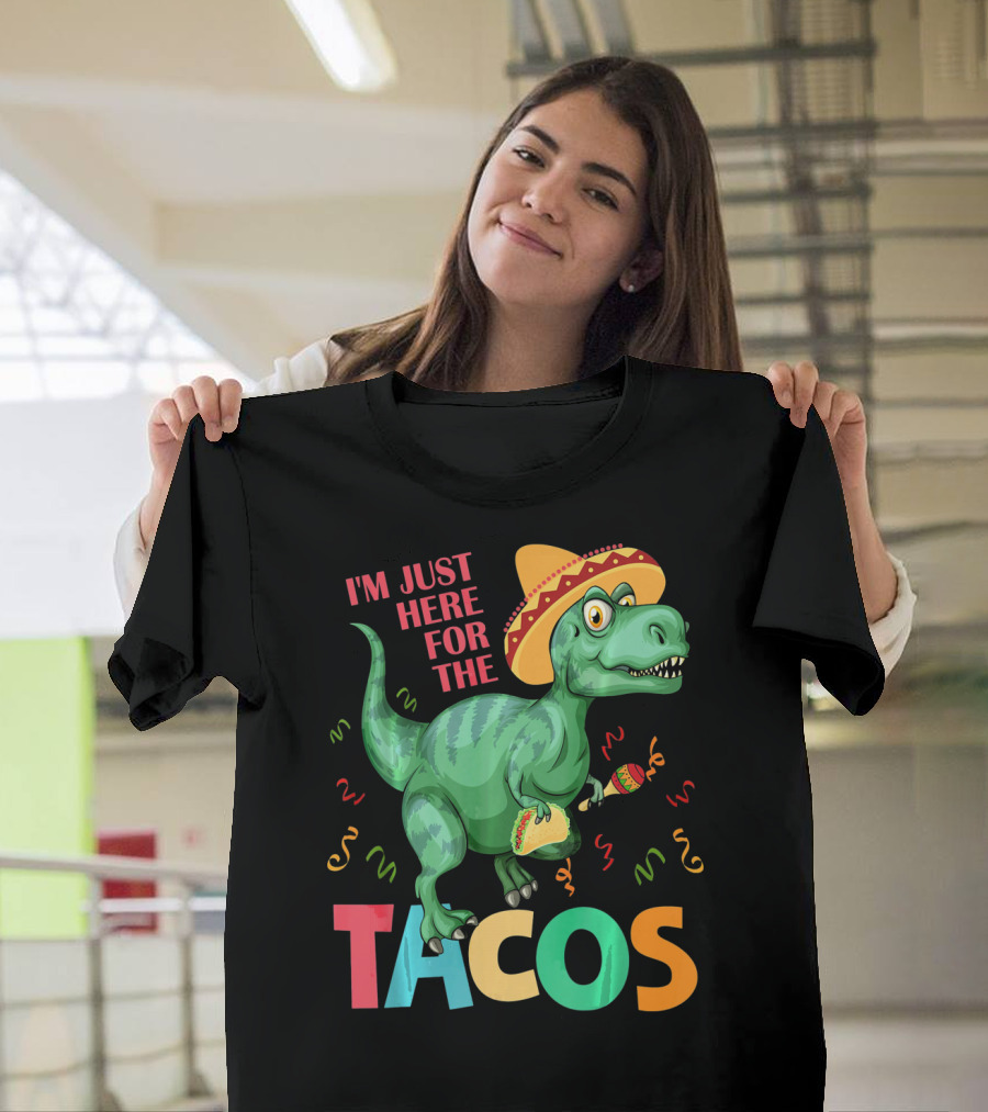 I'm Just Here For The Tacos Rex Cinco Sombrero Fiesta T-Shirt