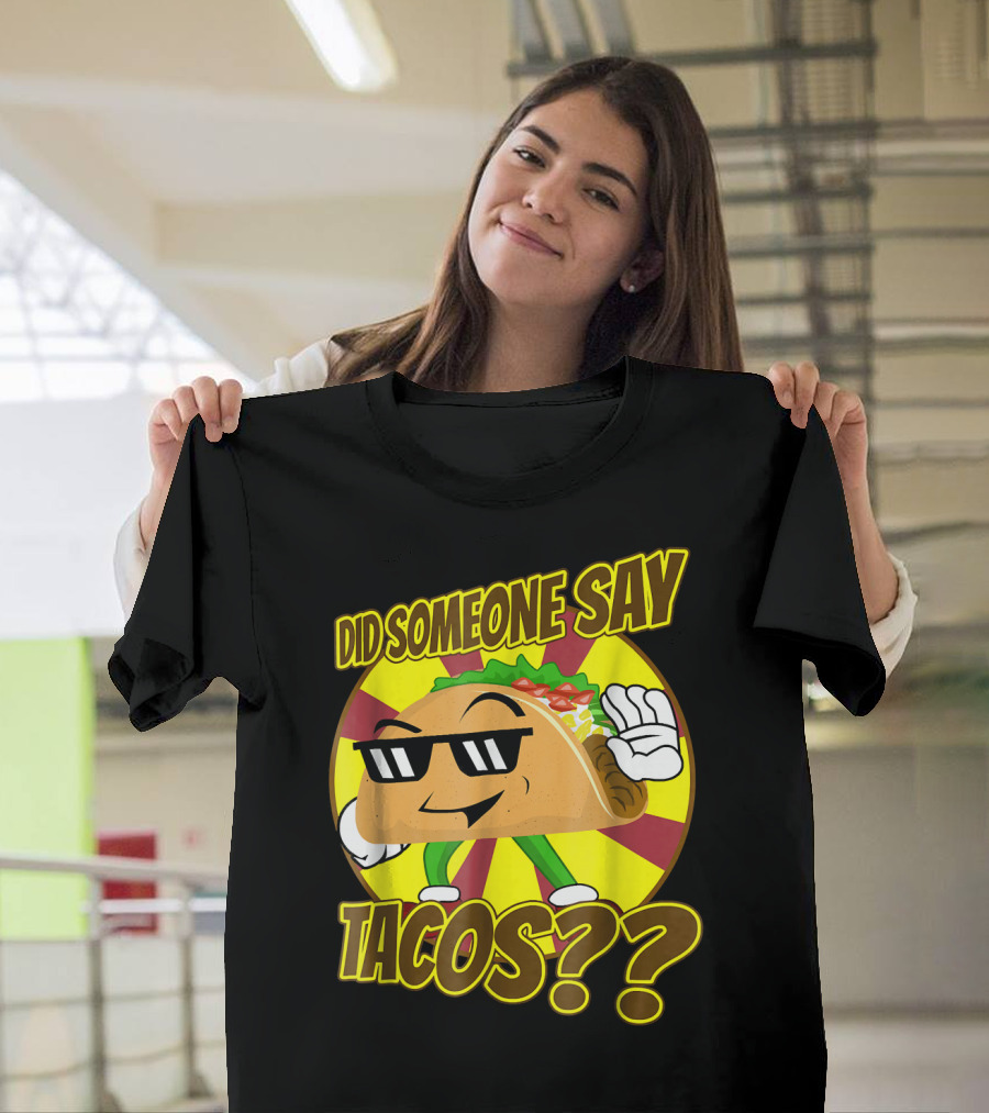 Did Someone Say Tacos Funny Mexican Food Tacos?? T-Shirt
