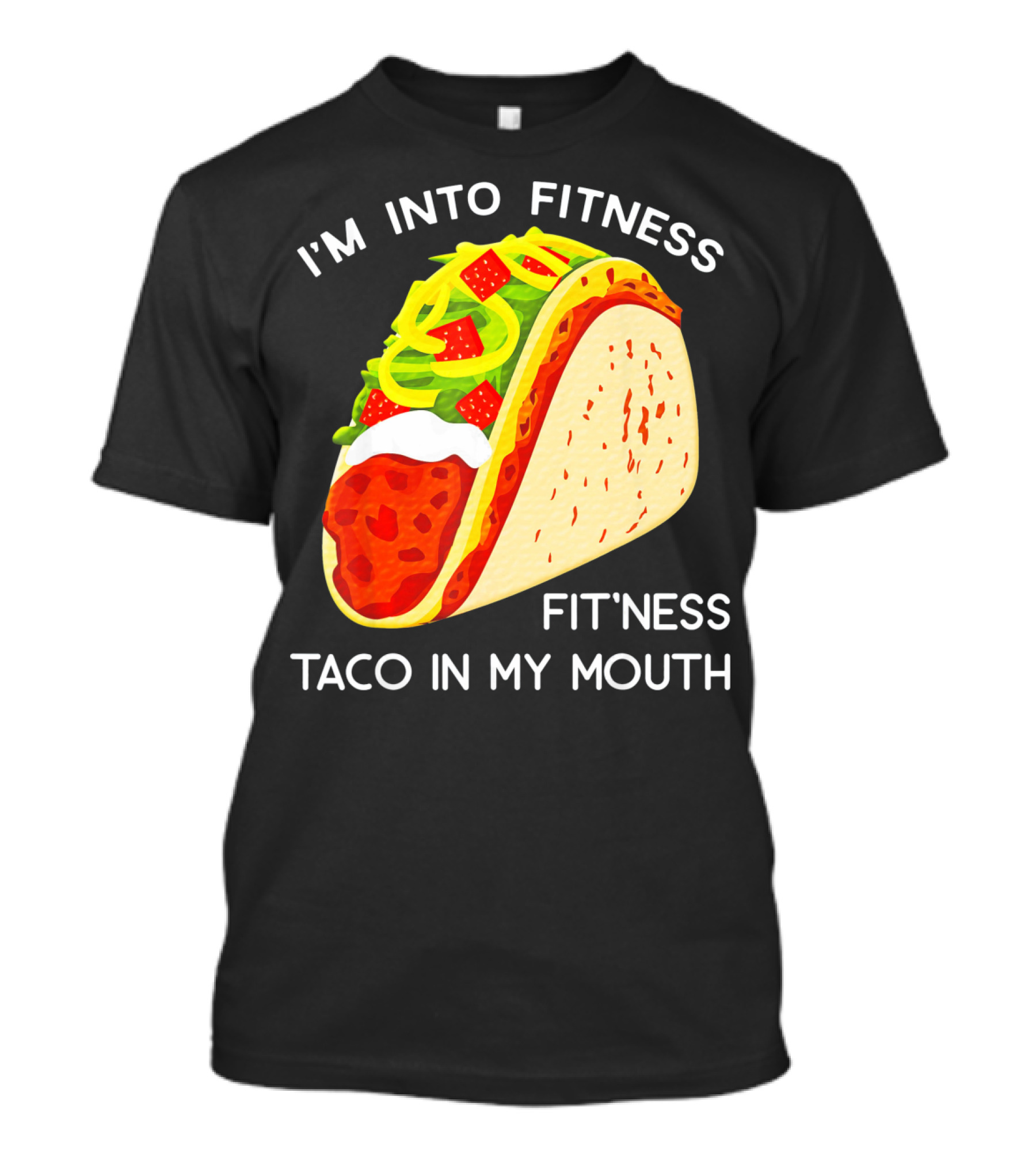 I'm Into Fitness Fit'ness Taco In My Mouth Funny Taco Tuesday Taco T-Shirt