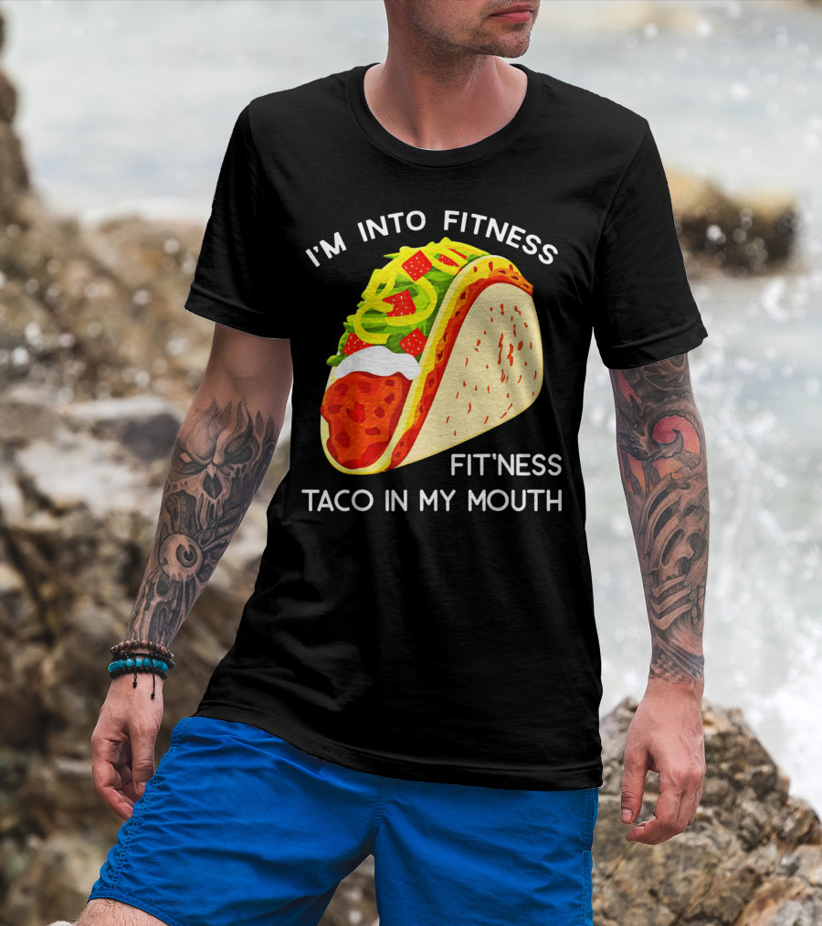 I'm Into Fitness Fit'ness Taco In My Mouth Funny Taco Tuesday Taco T-Shirt