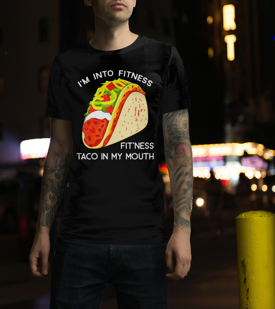 I'm Into Fitness Fit'ness Taco In My Mouth Funny Taco Tuesday Taco T-Shirt